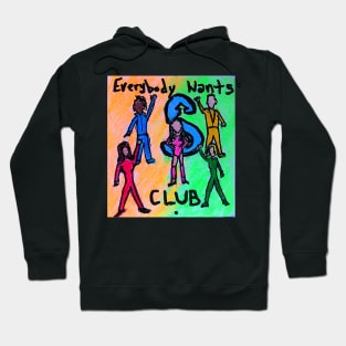 Everybody wants S club. Hoodie